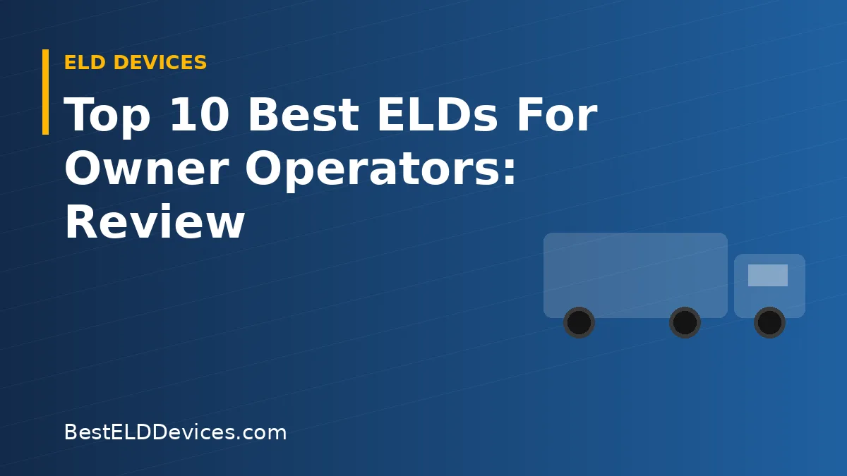 Illustrated title graphic reading Top 10 Best ELDs For Owner Operators: Review