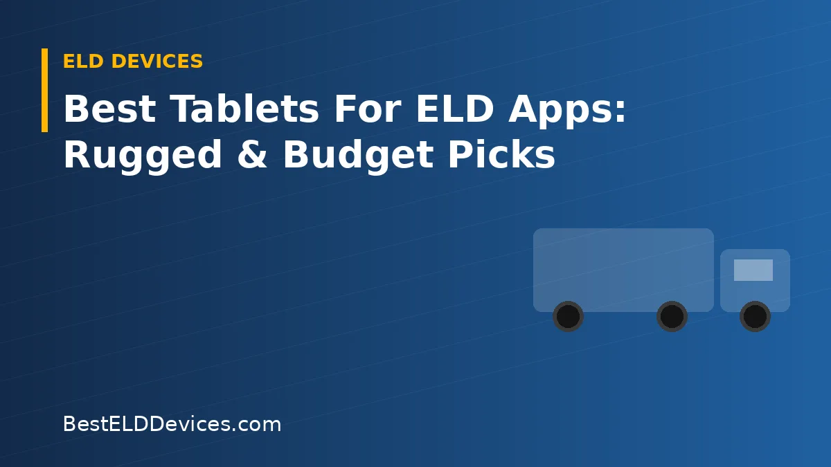 Illustrated title graphic reading Best Tablets For ELD Apps: Rugged & Budget Picks