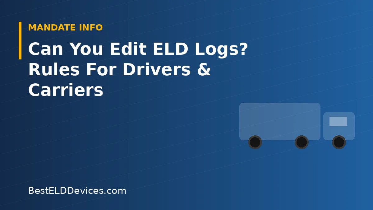 Illustrated title graphic reading Can You Edit ELD Logs? Rules For Drivers & Carriers