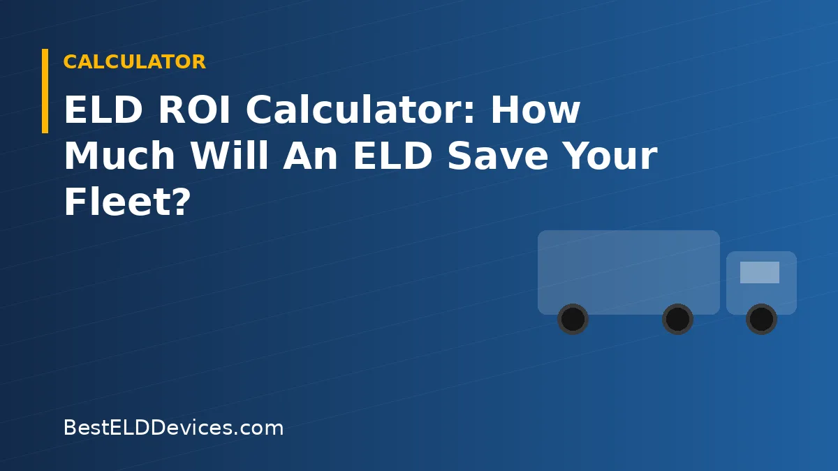Illustrated title graphic reading ELD ROI Calculator: How Much Will An ELD Save Your Fleet?