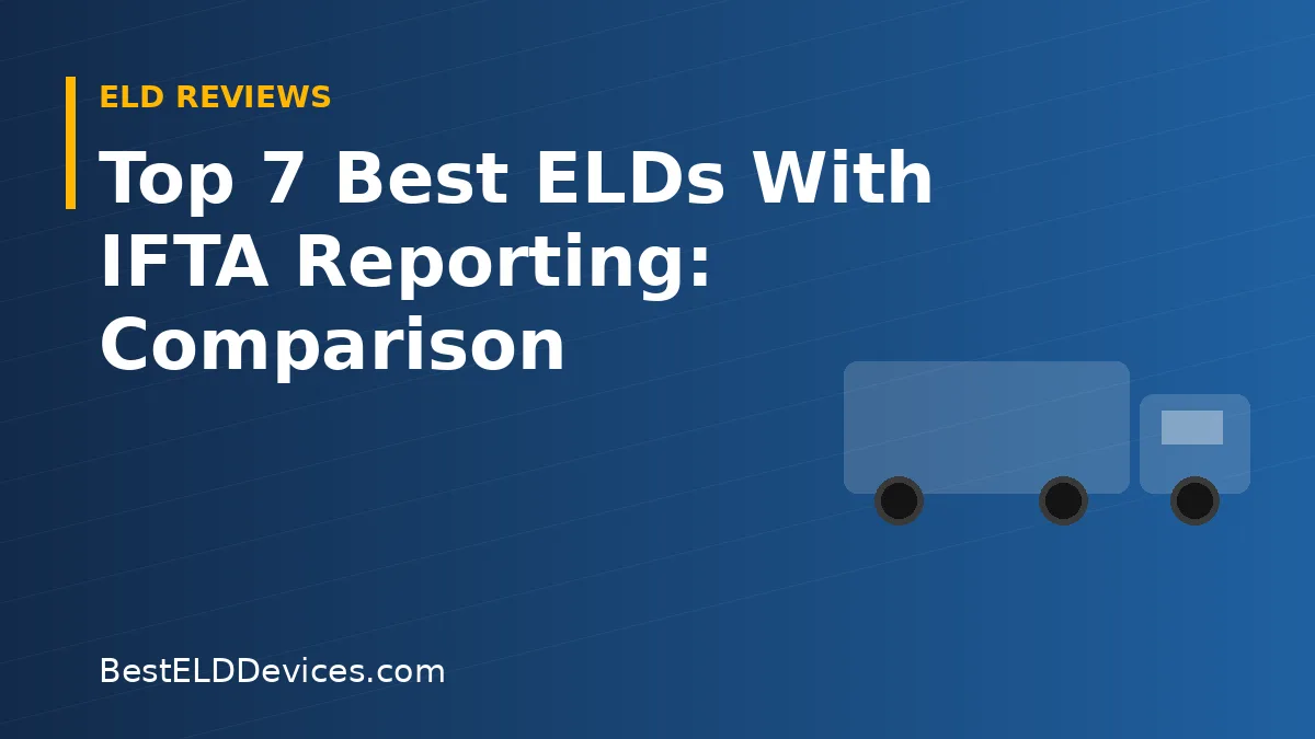 Illustrated title graphic reading Top 7 Best ELDs With IFTA Reporting: Comparison