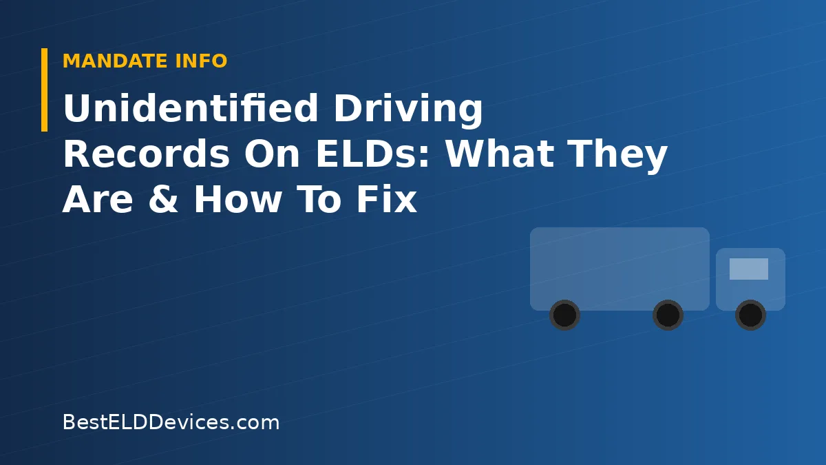 Illustrated title graphic reading Unidentified Driving Records On ELDs: What They Are & How To Fix